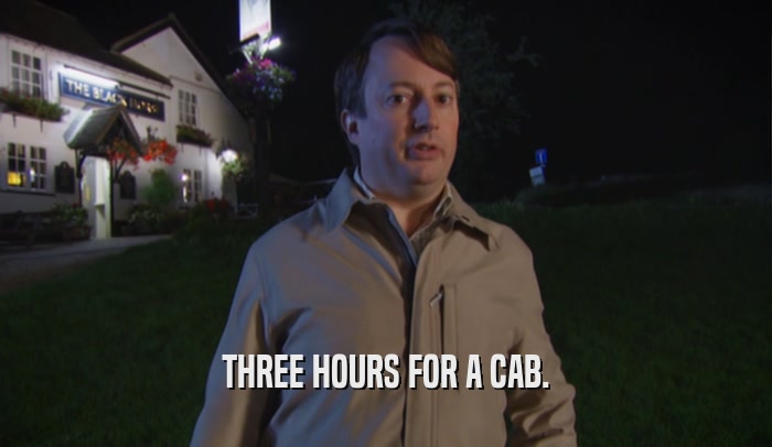 THREE HOURS FOR A CAB.  