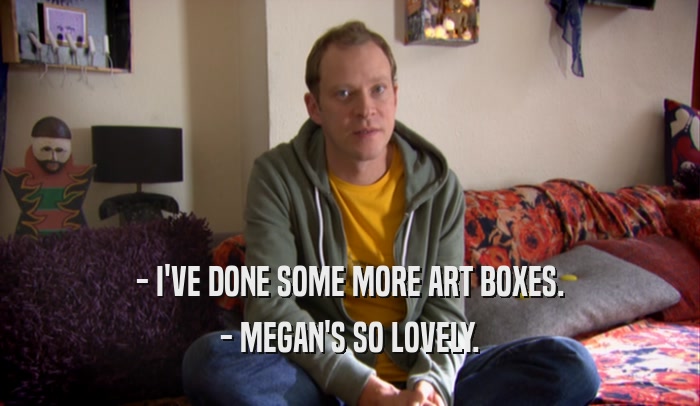 - I'VE DONE SOME MORE ART BOXES. - MEGAN'S SO LOVELY. 
