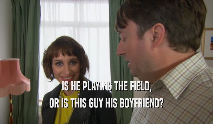 IS HE PLAYING THE FIELD, OR IS THIS GUY HIS BOYFRIEND? 