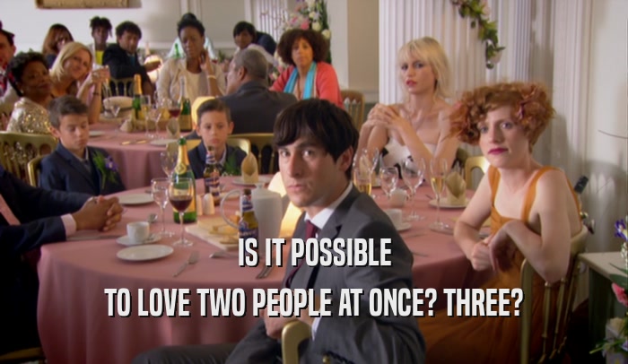 IS IT POSSIBLE TO LOVE TWO PEOPLE AT ONCE? THREE? 