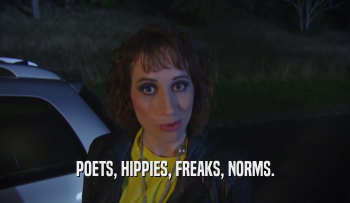 POETS, HIPPIES, FREAKS, NORMS.
  
