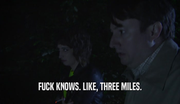FUCK KNOWS. LIKE, THREE MILES.  