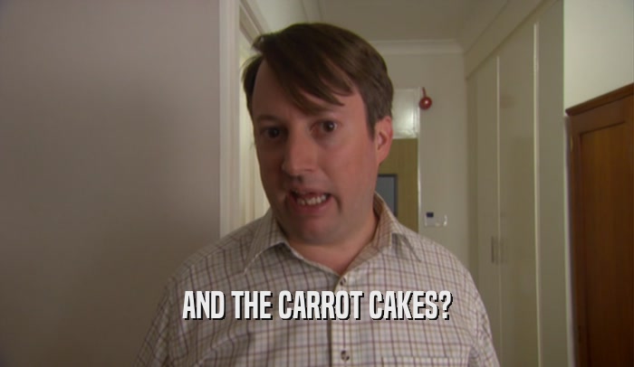 AND THE CARROT CAKES?  