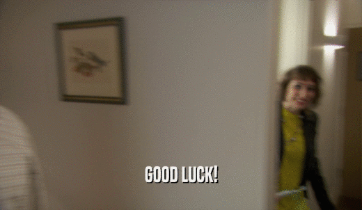 GOOD LUCK!  