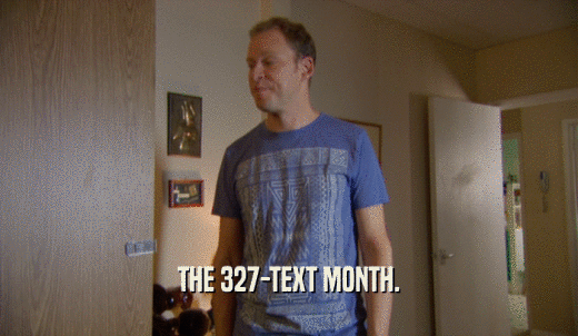 THE 327-TEXT MONTH.  