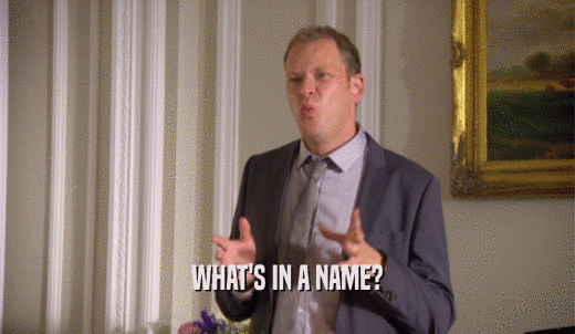 WHAT'S IN A NAME?  