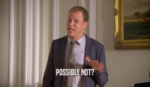 POSSIBLY NOT?  