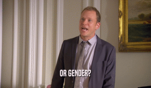 OR GENDER?  