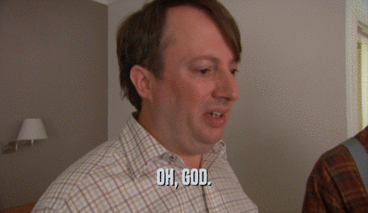 OH, GOD.  
