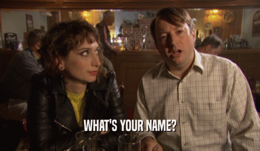 WHAT'S YOUR NAME?  
