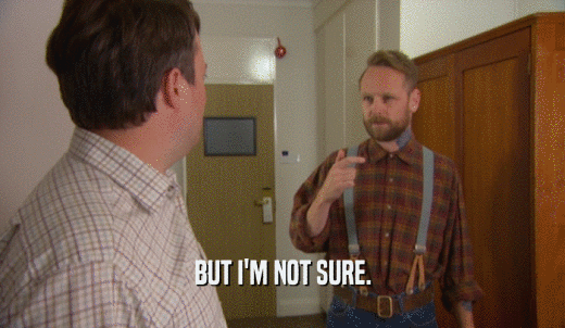 BUT I'M NOT SURE.  