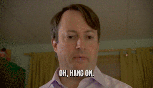 OH, HANG ON.  