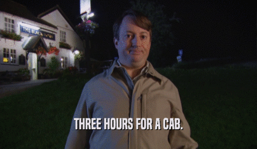THREE HOURS FOR A CAB.  