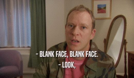 - BLANK FACE, BLANK FACE. - LOOK, 