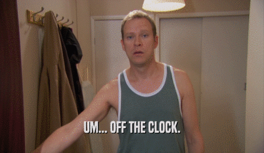 UM... OFF THE CLOCK.  