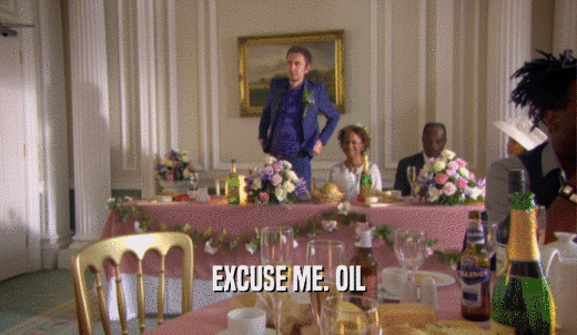 EXCUSE ME. OIL  