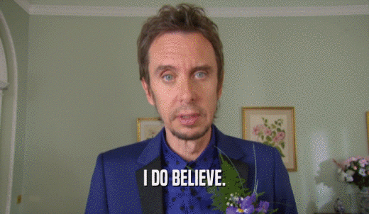 I DO BELIEVE.  