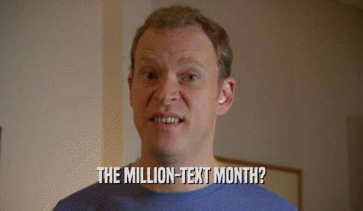 THE MILLION-TEXT MONTH?  