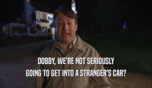 DOBBY, WE'RE NOT SERIOUSLY GOING TO GET INTO A STRANGER'S CAR? 