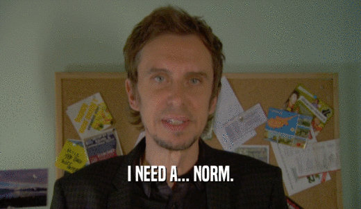 I NEED A... NORM.  