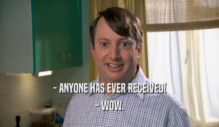 - ANYONE HAS EVER RECEIVED! - WOW. 
