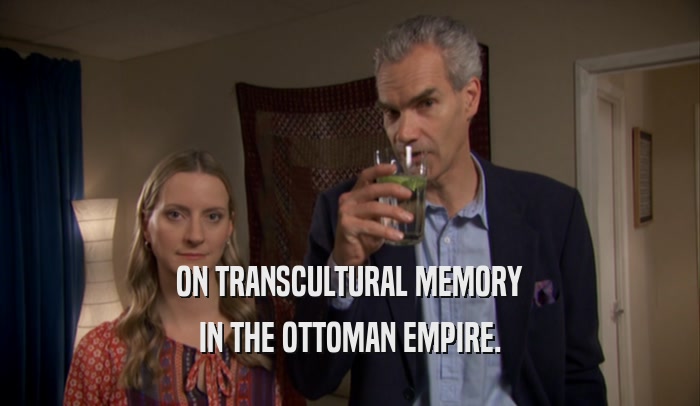 ON TRANSCULTURAL MEMORY IN THE OTTOMAN EMPIRE. 