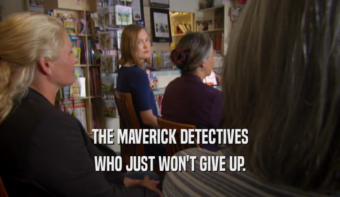 THE MAVERICK DETECTIVES WHO JUST WON'T GIVE UP. 
