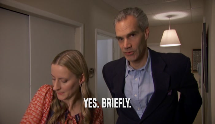 YES. BRIEFLY.  