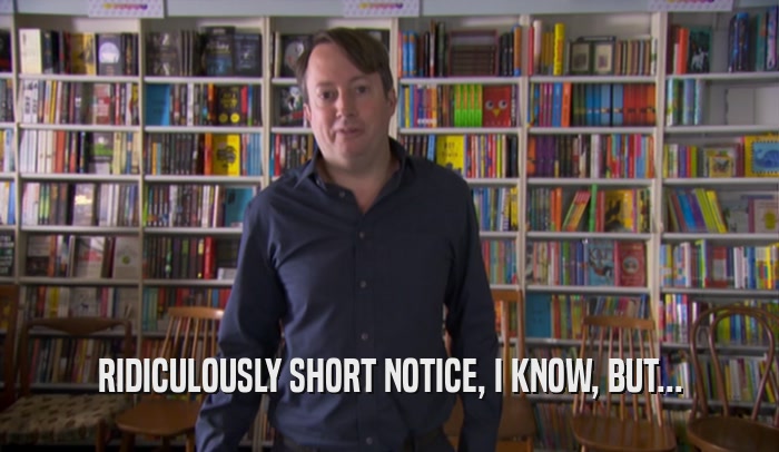 RIDICULOUSLY SHORT NOTICE, I KNOW, BUT...  