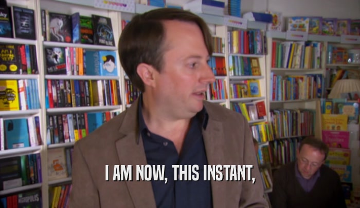 I AM NOW, THIS INSTANT,  