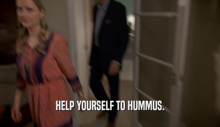 HELP YOURSELF TO HUMMUS.  