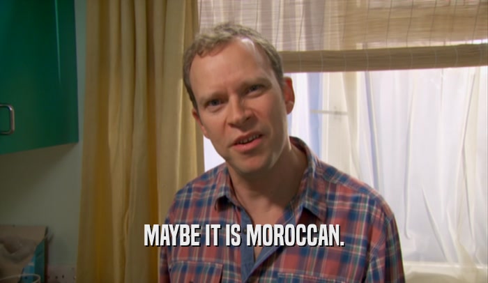 MAYBE IT IS MOROCCAN.  