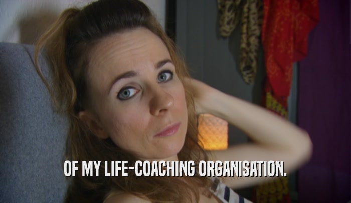 OF MY LIFE-COACHING ORGANISATION.  