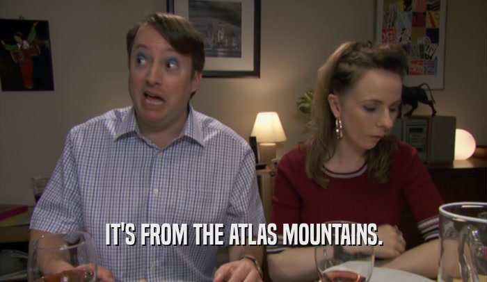 IT'S FROM THE ATLAS MOUNTAINS.  