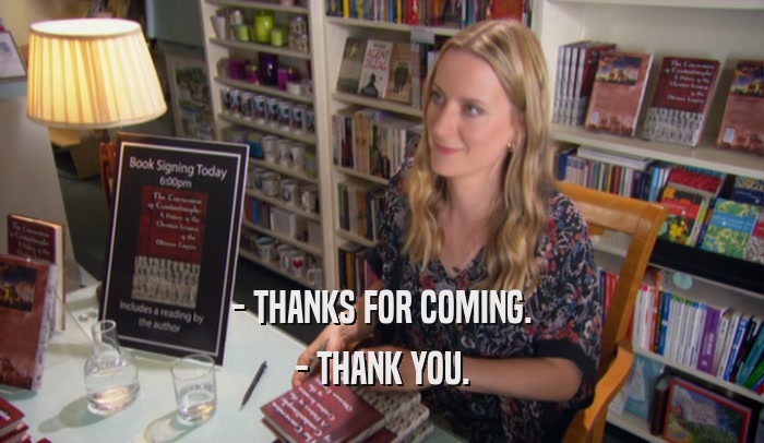 - THANKS FOR COMING. - THANK YOU. 