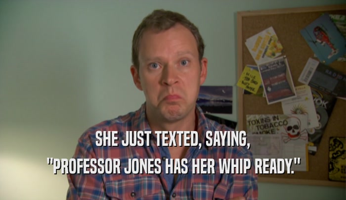 SHE JUST TEXTED, SAYING, 