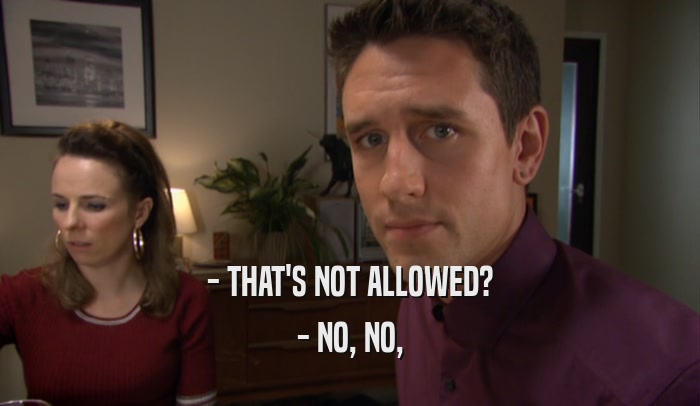 - THAT'S NOT ALLOWED? - NO, NO, 