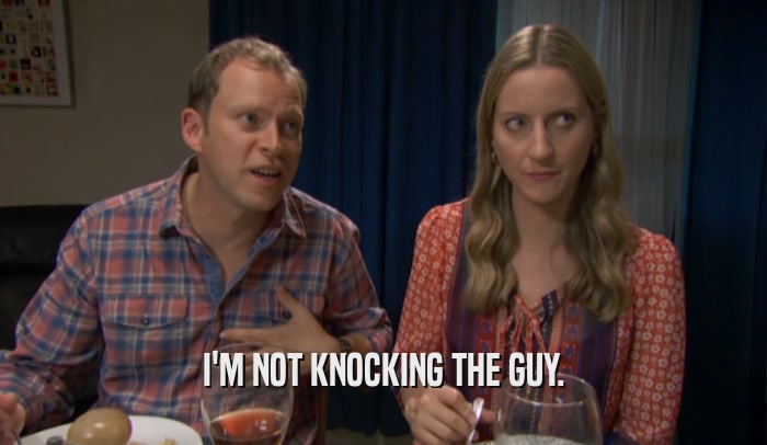 I'M NOT KNOCKING THE GUY.  