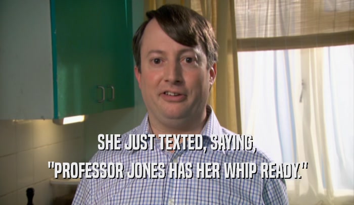 SHE JUST TEXTED, SAYING, 
