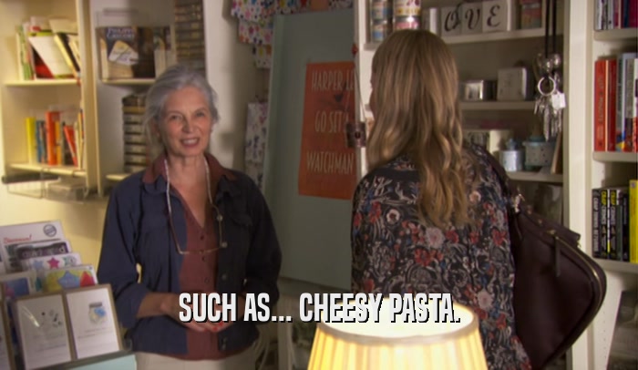SUCH AS... CHEESY PASTA.  