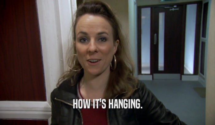 HOW IT'S HANGING.  