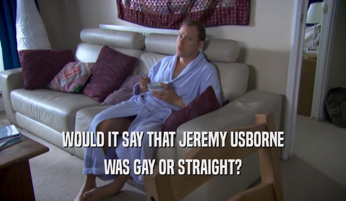 WOULD IT SAY THAT JEREMY USBORNE WAS GAY OR STRAIGHT? 
