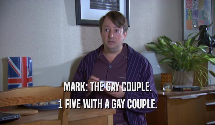 MARK: THE GAY COUPLE. 1 FIVE WITH A GAY COUPLE. 