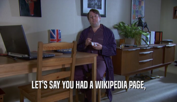 LET'S SAY YOU HAD A WIKIPEDIA PAGE,  