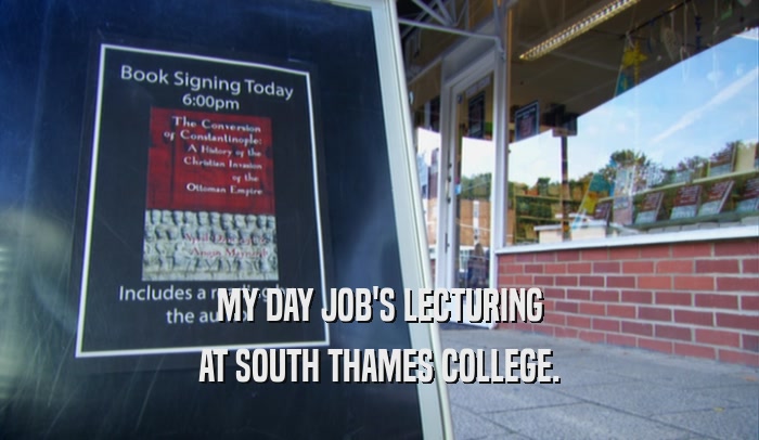 MY DAY JOB'S LECTURING AT SOUTH THAMES COLLEGE. 
