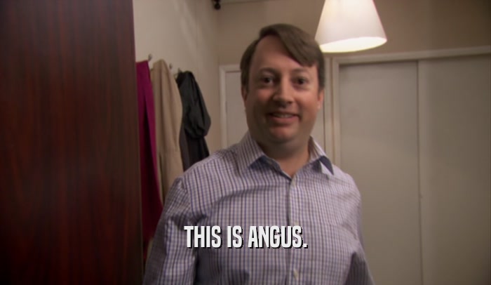 THIS IS ANGUS.  