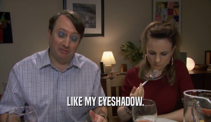 LIKE MY EYESHADOW.  