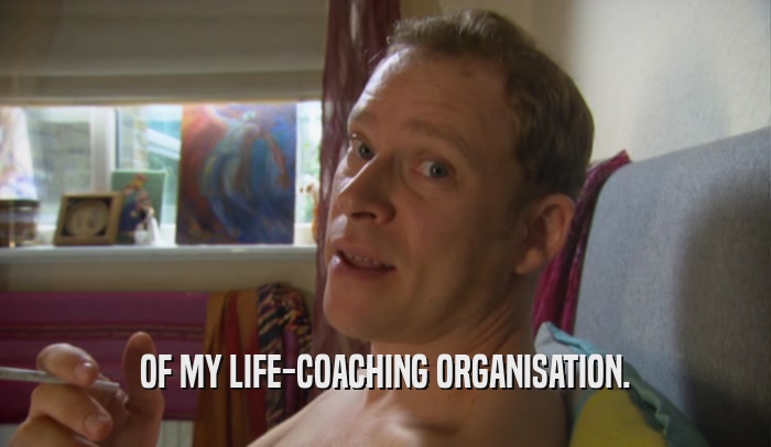 OF MY LIFE-COACHING ORGANISATION.  