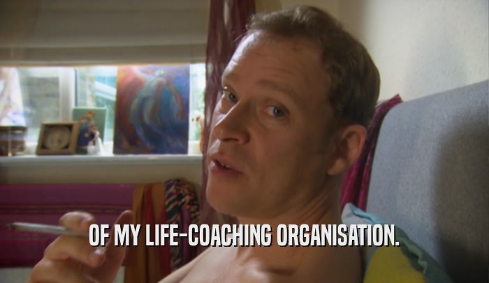 OF MY LIFE-COACHING ORGANISATION.  