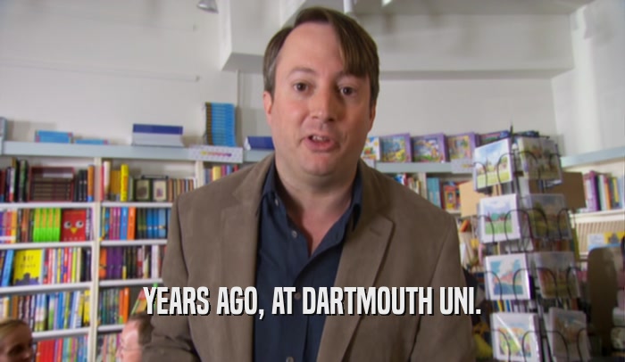 YEARS AGO, AT DARTMOUTH UNI.  